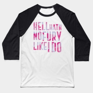 Hell Hath No Fury Like I Do Baseball T-Shirt